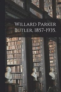 bokomslag Willard Parker Butler, 1857-1935.