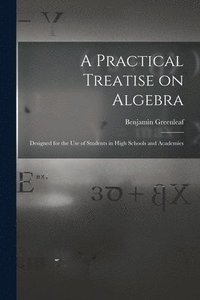 bokomslag A Practical Treatise on Algebra