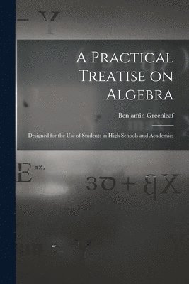 bokomslag A Practical Treatise on Algebra