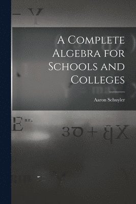 Complete Algebra for Schools and Colleges