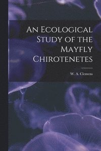 bokomslag Ecological Study of the Mayfly Chirotenetes [microform]