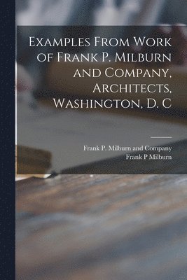 Examples From Work of Frank P. Milburn and Company, Architects, Washington, D. C