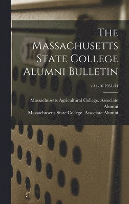 The Massachusetts State College Alumni Bulletin; v.14-16 1931-34, Inbunden