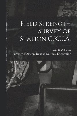 David G. Williams, David G Williams - Field Strength Survey of Station C.K.U.A., Häftad