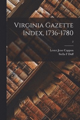 Virginia Gazette Index, 1736-1780; 2 1