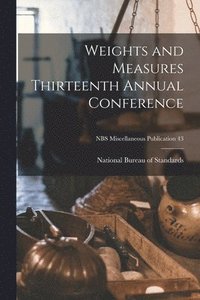 bokomslag Weights and Measures Thirteenth Annual Conference; NBS Miscellaneous Publication 43