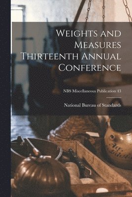 bokomslag Weights and Measures Thirteenth Annual Conference; NBS Miscellaneous Publication 43