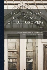 bokomslag Proceedings of the ... Congress of Fruit Growers; 1849