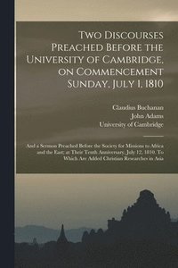 bokomslag Two Discourses Preached Before the University of Cambridge, on Commencement Sunday, July 1, 1810