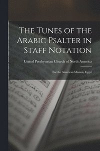 bokomslag The Tunes of the Arabic Psalter in Staff Notation