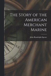 bokomslag The Story of the American Merchant Marine [microform]