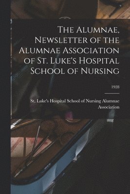 The Alumnae, Newsletter of the Alumnae Association of St. Luke's Hospital School of Nursing; 1928, Häftad