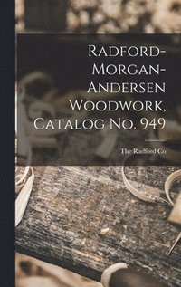 bokomslag Radford-morgan-andersen Woodwork, Catalog No. 949
