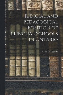 bokomslag Judicial and Pedagogical Position of Bilingual Schools in Ontario [microform]