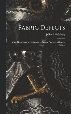 Fabric Defects; Case Histories of Imperfections in Woven Cotton and Rayon Fabrics 1