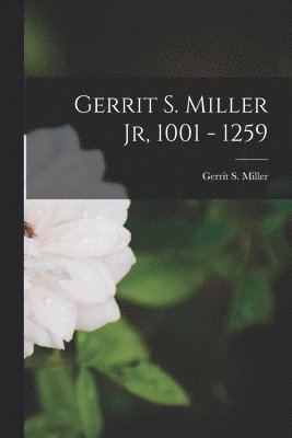 Gerrit S. Miller Jr, 1001 - 1259 1