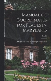 bokomslag Manual of Coordinates for Places in Maryland; No. 51