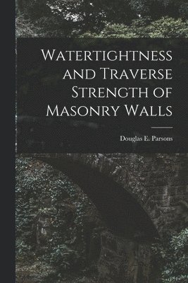 Watertightness and Traverse Strength of Masonry Walls, Häftad