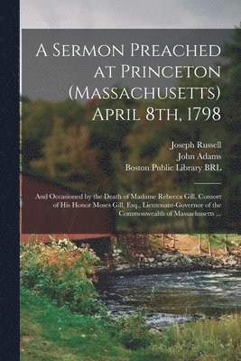 Sermon Preached at Princeton (Massachusetts) April 8th, 1798
