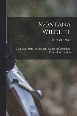 Montana Wildlife; 1952 VOL 2 NO.2 1
