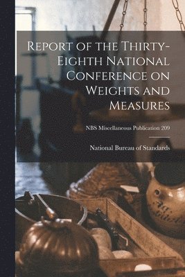 Report of the Thirty-eighth National Conference on Weights and Measures; NBS Miscellaneous Publication 209 1