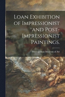 Loan Exhibition of Impressionist and Post-impressionist Paintings. 1