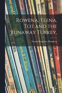 bokomslag Rowena, Teena, Tot and the Runaway Turkey,