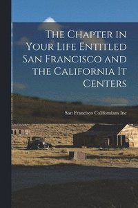 bokomslag The Chapter in Your Life Entitled San Francisco and the California It Centers