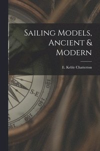bokomslag Sailing Models, Ancient & Modern