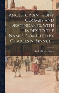bokomslag Ancestor Anthony Coombs and Descendants, With Index to the Names, Compiled by Charles N. Sinnett.
