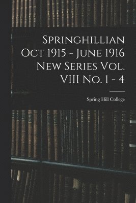 Spring Hill College - Springhillian Oct 1915 - June 1916 New Series Vol. VIII No. 1 - 4, Häftad