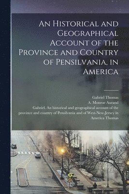bokomslag An Historical and Geographical Account of the Province and Country of Pensilvania, in America