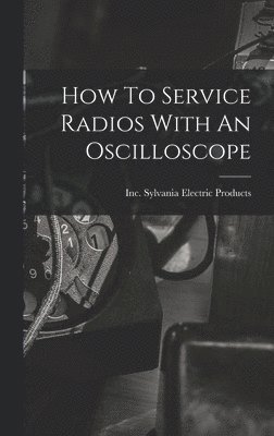 How To Service Radios With An Oscilloscope 1