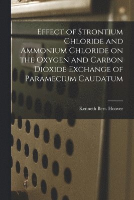 Effect of Strontium Chloride and Ammonium Chloride on the Oxygen and Carbon Dioxide Exchange of Paramecium Caudatum 1