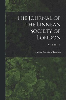 The Journal of the Linnean Society of London; v. 18 1884/85 1