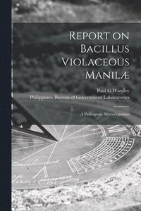 bokomslag Report on Bacillus Violaceous Manilæ