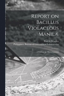 bokomslag Report on Bacillus Violaceous Manilæ