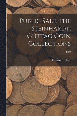 Public Sale, the Steinhardt, Guttag Coin Collections; 1929 1