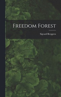 Sigvard Berggren - Freedom Forest, Inbunden