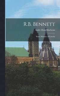 bokomslag R.B. Bennett: Prime Minister of Canada