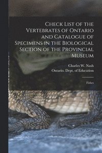 bokomslag Check List of the Vertebrates of Ontario and Catalogue of Specimens in the Biological Section of the Provincial Museum [microform]