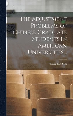 The Adjustment Problems of Chinese Graduate Students in American Universities .., Inbunden