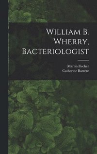 bokomslag William B. Wherry, Bacteriologist