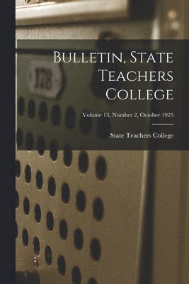 bokomslag Bulletin, State Teachers College; Volume 13, Number 2, October 1925