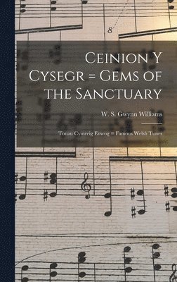 Ceinion Y Cysegr = Gems of the Sanctuary; Tonau Cymreig Enwog = Famous Welsh Tunes 1