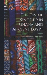 bokomslag The Divine Kingship in Ghana and Ancient Egypt