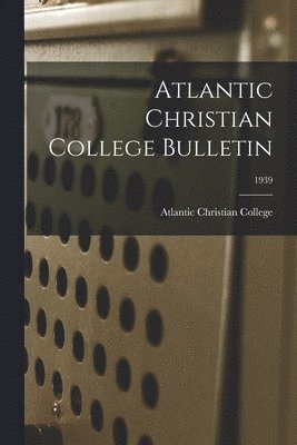 bokomslag Atlantic Christian College Bulletin; 1939