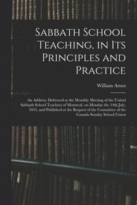 bokomslag Sabbath School Teaching, in Its Principles and Practice [microform]