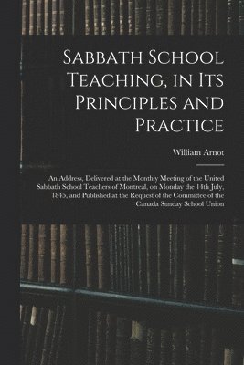 Sabbath School Teaching, in Its Principles and Practice [microform] 1