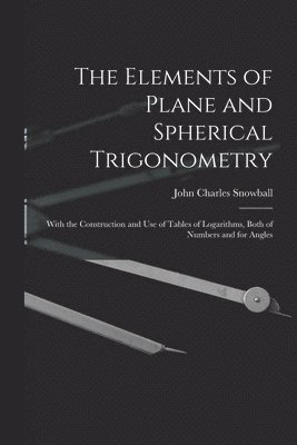 The Elements of Plane and Spherical Trigonometry 1